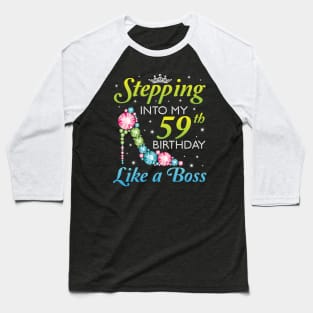 Happy Birthday 59 Years Old Stepping Into My 59th Birthday Like A Boss Was Born In 1961 Baseball T-Shirt